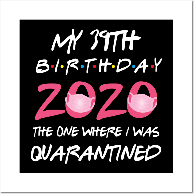 39th birthday 2020 the one where i was quarantined Wall Art by GillTee